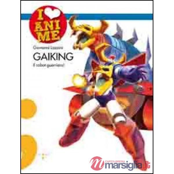 Gaiking. Il robot guerriero! Ediz. illustrata