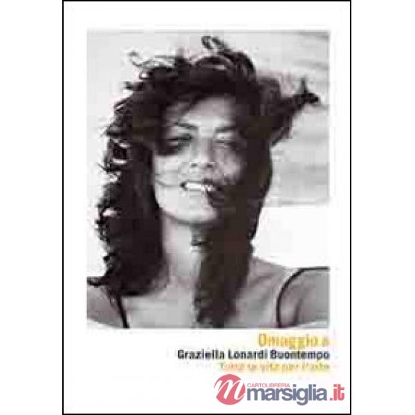 Omaggio a Graziella Lonardi Buontempo. Tutta la vita per l'arte