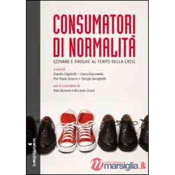 Consumatori di normalità. Giovani e droghe al tempo della crisi