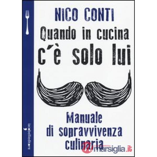 Quando in cucina c'è solo lui. Manuale di sopravvivenza culinaria