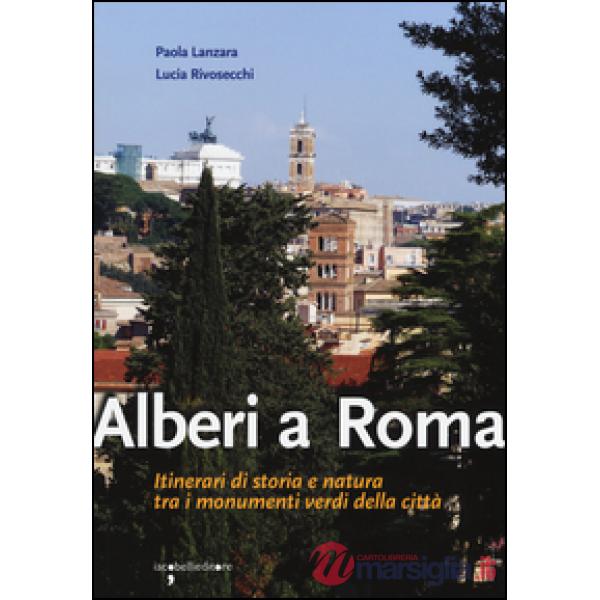 Alberi a Roma. Itinerari di storia e natura tra i monumenti verdi della città