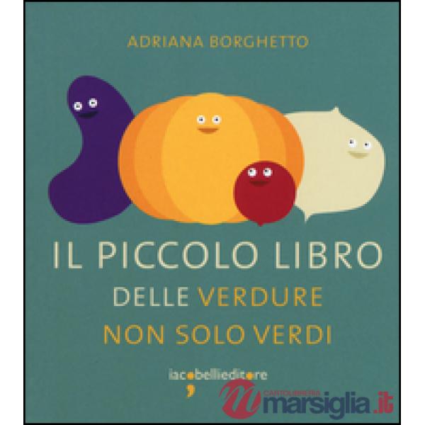 Piccolo libro delle verdure non solo verdi (Il)