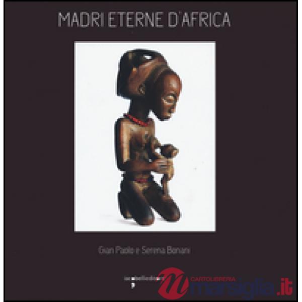 Madri eterne d'Africa. Ediz. illustrata