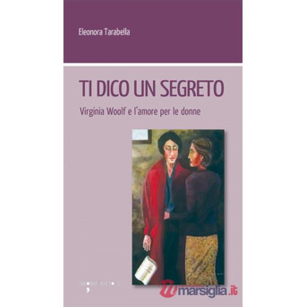 Ti dico un segreto. Virginia Woolf e l'amore per le donne