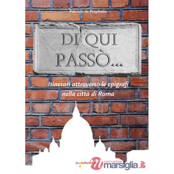 Di qui passò... Itinerari attraverso le epigrafi nella città di Roma