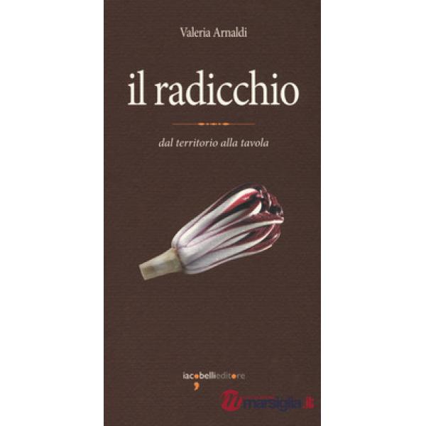 Radicchio. Dal territorio alla tavola (Il)