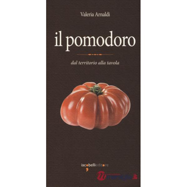 Pomodoro. Dal territorio alla tavola (Il)