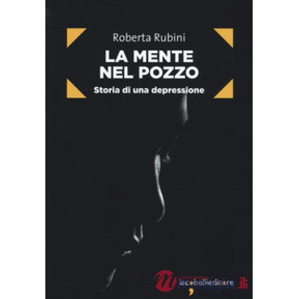 Mente nel pozzo. Storia di una depressione (La)