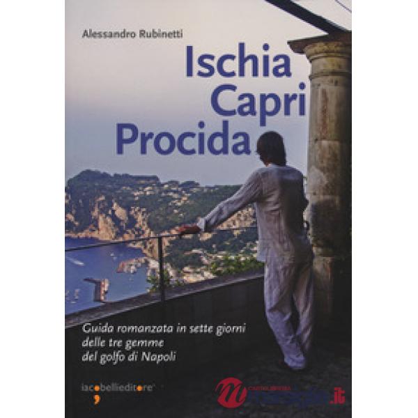 Ischia Capri Procida. Guida romanzata in sette giorni delle tre gemme del Golfo
