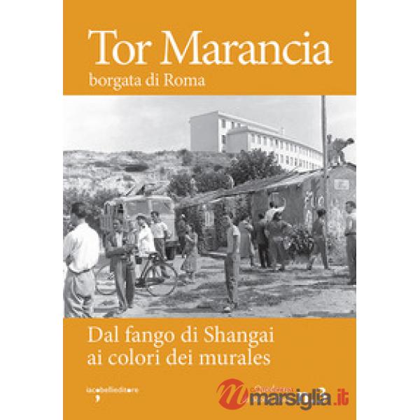 Tor Marancia borgata di Roma. Dal fango di Shanghai ai colori dei murales