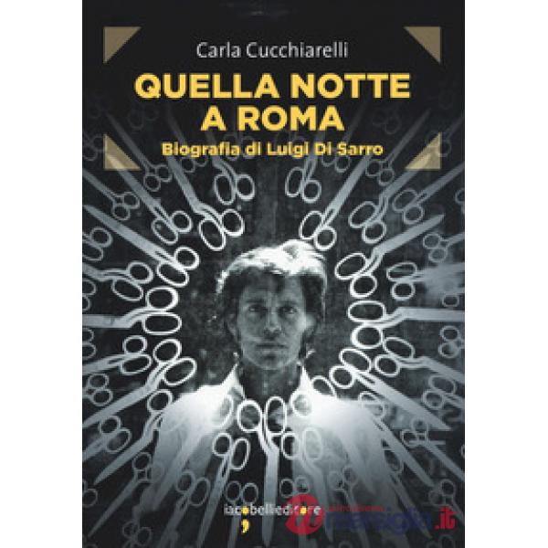 Quella notte a Roma. Biografia di Luigi Di Sarro