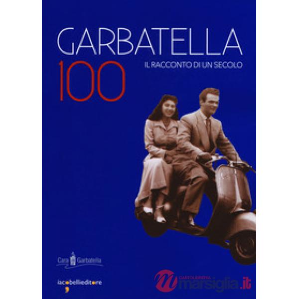 Garbatella 100. Il racconto di un secolo