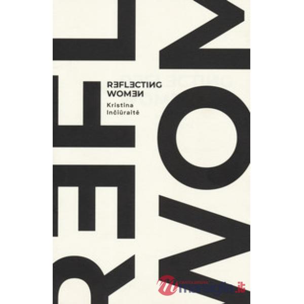 Kristina Inciuraite. Reflecting women. Catalogo della mostra (Roma, 16 settembre