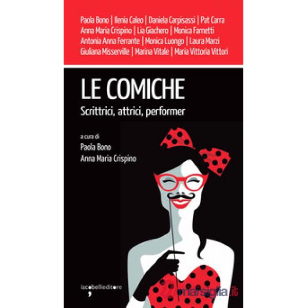 Comiche. Scrittrici, attrici, performer (Le)