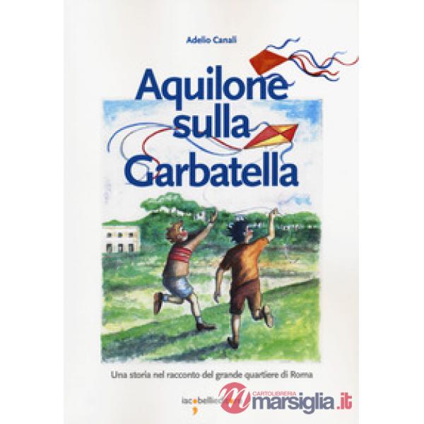 Aquilone sulla Garbatella. Una storia nel racconto del grande quartiere di Roma
