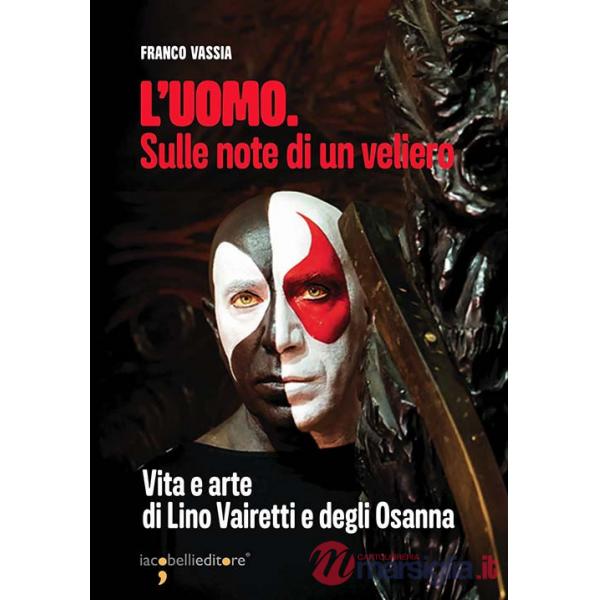 Uomo. Sulle note di un veliero. Vita e arte di Lino Vairetti e degli Osanna (L')
