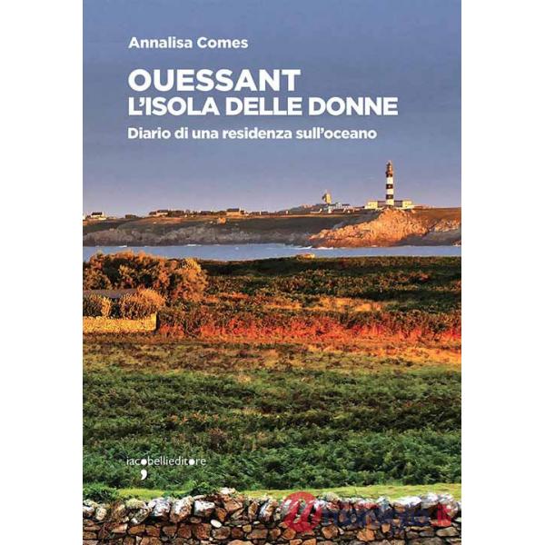Ouessant. L'isola delle donne. Diario di una residenza sull'oceano