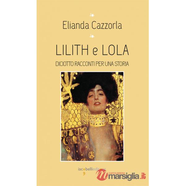Lilith e Iola. Diciotto racconti per una storia