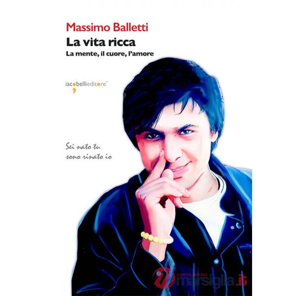 Vita ricca. La mente, il cuore, l'amore (La)