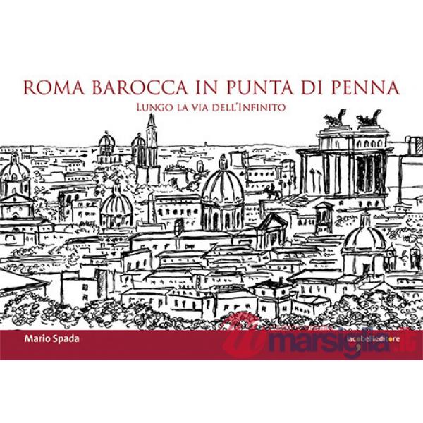 Roma barocca in punta di penna. Lungo la via dell'infinito