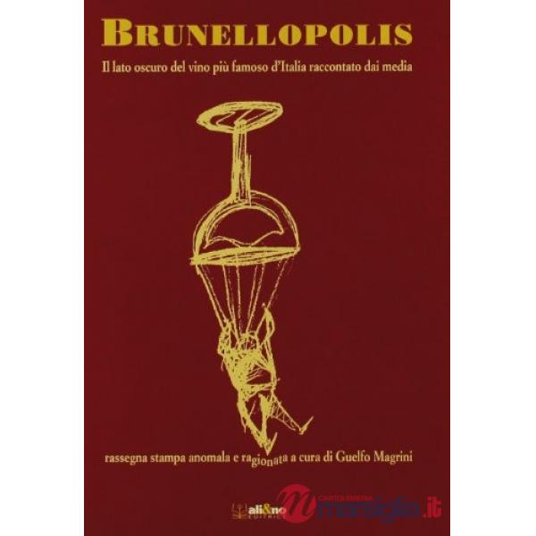 Brunellopolis. Il lato oscuro del vino più famoso d'Italia raccontato dai media
