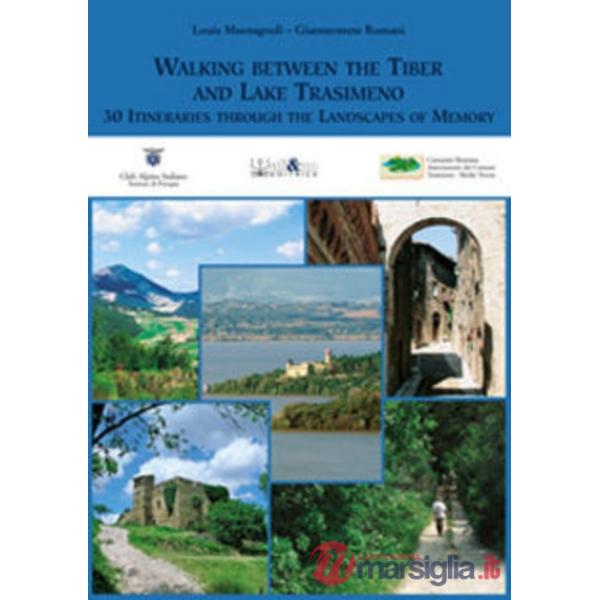 Walking between the Tiber and lake Trasimeno. 30 itineraries through the landscape of memory