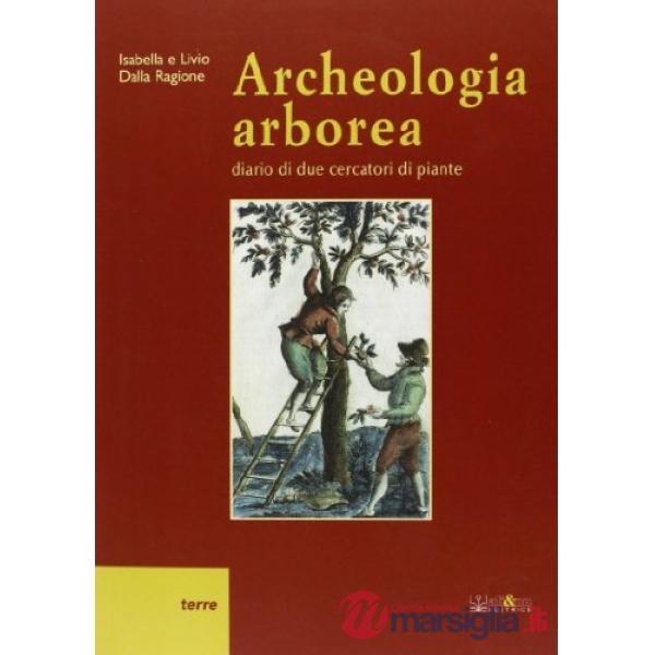 Archeologia arborea. Diario di due cercatori di piante