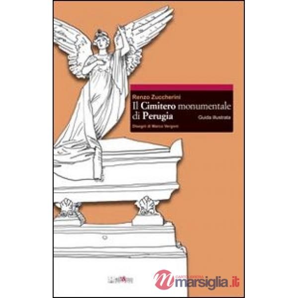 Cimitero monumentale di Perugia. Guida illustrata (Il)