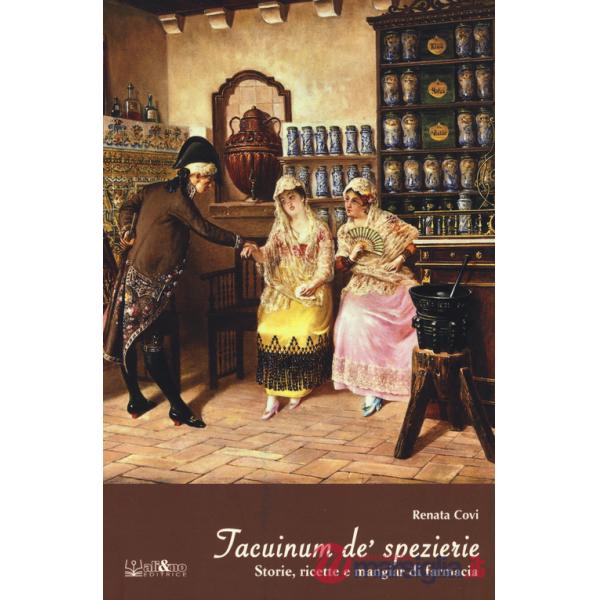 Taccuinum de' spezierie. Storie, ricette e mangiar di farmacia