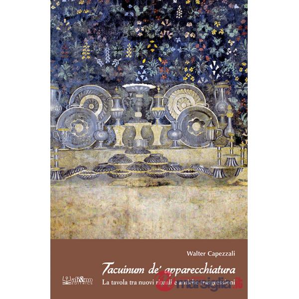 Tacuinum de' apparecchiatura. La tavola tra nuovi rituali e antiche trasgressioni