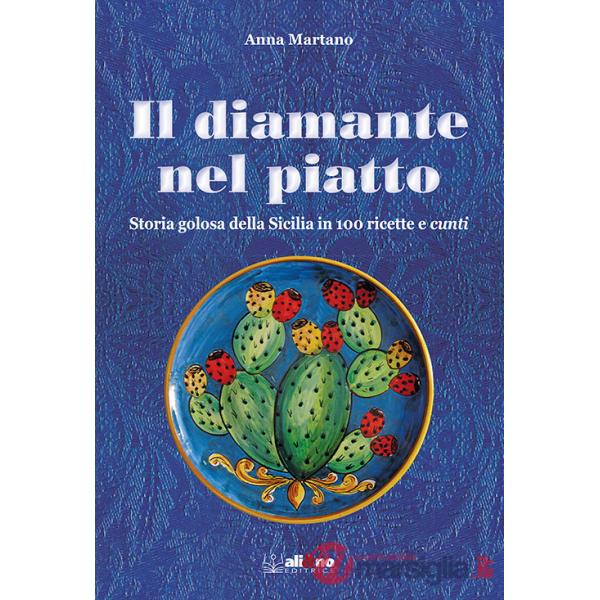 Diamante nel piatto. Storia golosa della Sicilia in 100 ricette e cunti (Il)