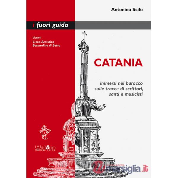 Catania. Immersi nel barocco sulle tracce di scrittori, santi e musicisti