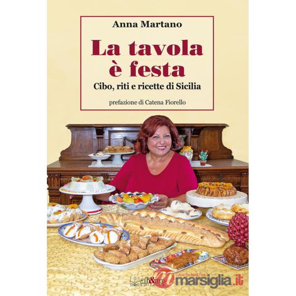 Tavola è festa. Cibo, riti e ricette di Sicilia. Ediz. illustrata (La)