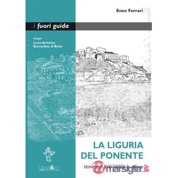 Liguria del Ponente. Itinerari tra terra e mare (La)
