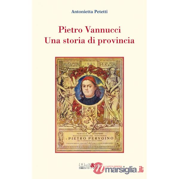 Pietro Vannucci. Una storia di provincia