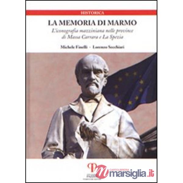 Memoria di marmo. L'iconografia mazziniana nelle province di Massa Carrara e La Spezia (La)