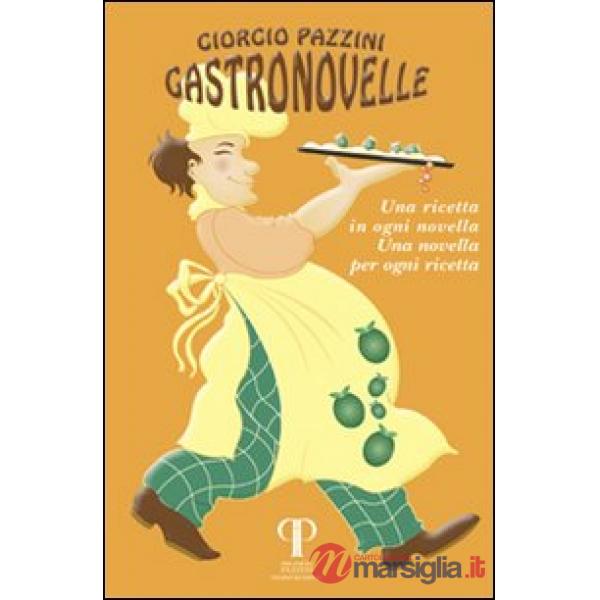 Gastronovelle. Una ricetta in ogni novella, una novella per ogni ricetta