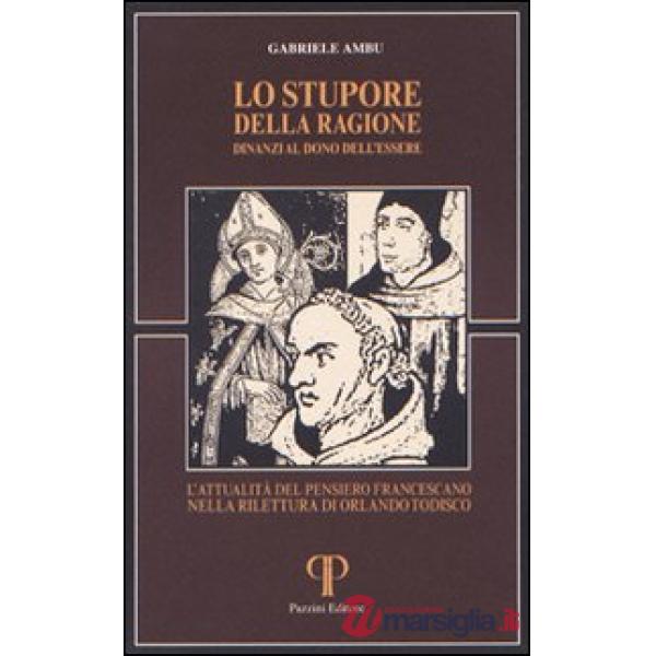 Stupore della ragione dinanzi al dono dell'essere. L'attualità del pensiero francescano nella rilettura di Orlando Todisco (Lo)