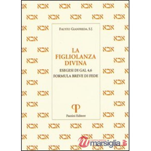 Figliolanza divina. Esegesi di Gal. 4,6. Formula breve di fede (La)