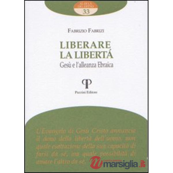 Liberare la libertà. Gesù e l'alleanza ebraica