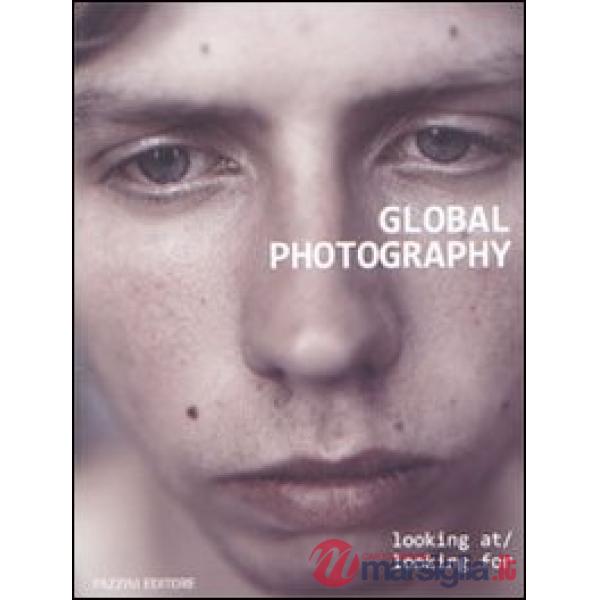 Global photography. Looking at-Looking for. Ediz. italiana
