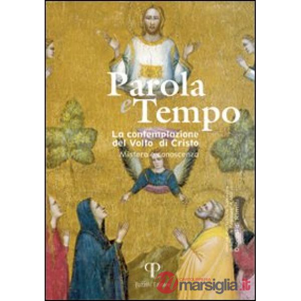 Parola e tempo (2009). Vol. 8: La contemplazione del volto di Cristo. Mistero e conoscenza