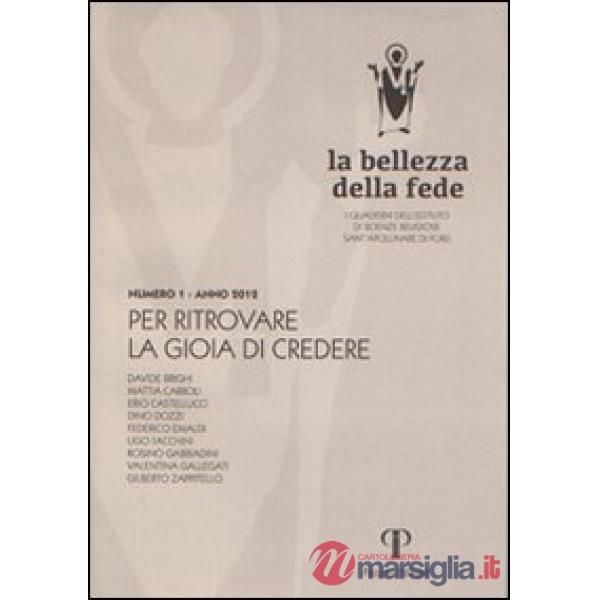 Bellezza della fede. I quaderni dell'Istituto di Scienze Religiose Sant'Apollinare di Forlì (2013) (La). Vol. 1: Per ritrovare l