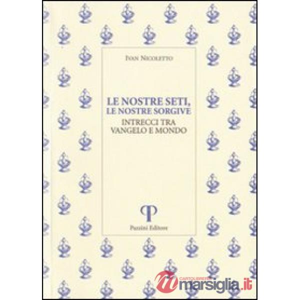 Nostre seti, le nostre sorgive. Intrecci tra vangelo e mondo (Le)
