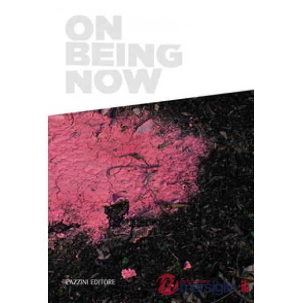 On being now. Ediz. italiana e inglese
