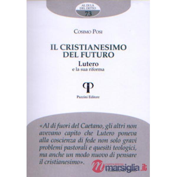 Cristianesimo del futuro. Lutero e la sua riforma (Il)