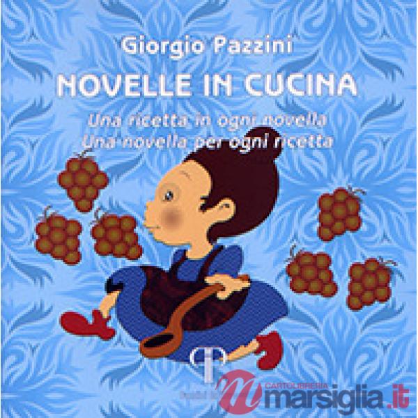 Novelle in cucina. Una ricetta in ogni novella. Una novella per ogni ricetta