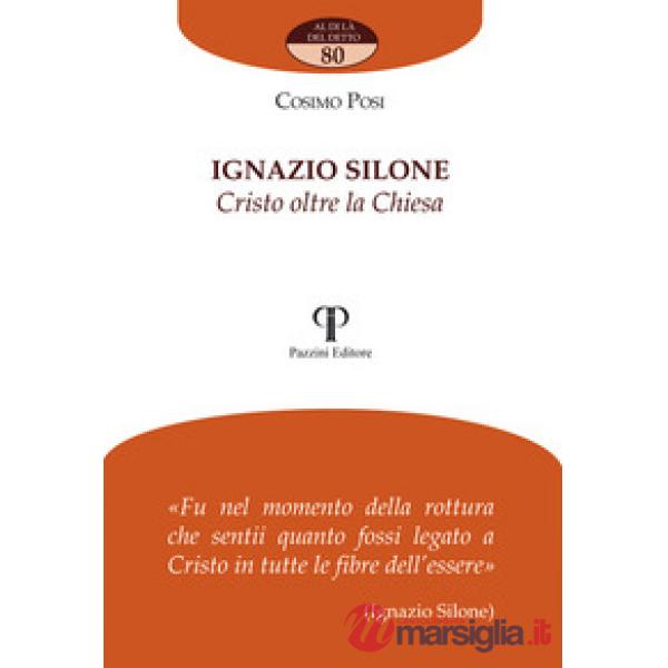 Ignazio Silone. Cristo oltre la Chiesa