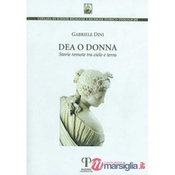Dea o donna. Storie remote tra cielo e terra. Ediz. integrale