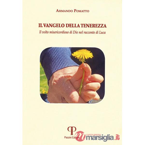 Vangelo della tenerezza. Il volto misericordioso di Dio nel racconto di Luca (Il)